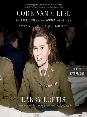 cover image of Code Name: Lise: the True Story of the Woman Who Became WWII's Most Highly Decorated Spy